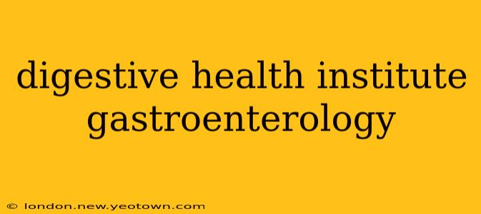 digestive health institute gastroenterology