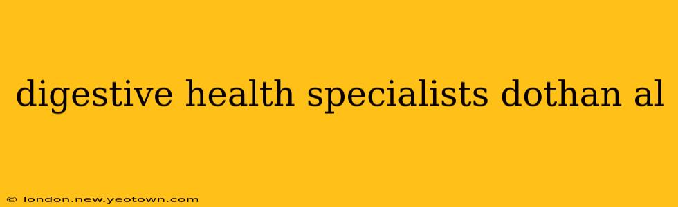 digestive health specialists dothan al
