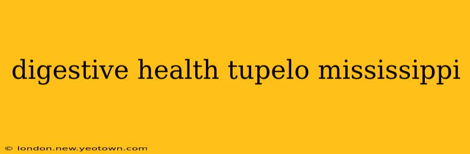 digestive health tupelo mississippi