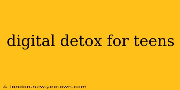 digital detox for teens