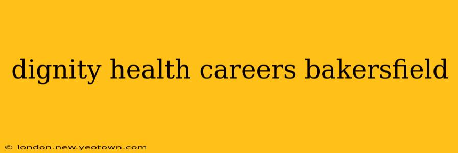 dignity health careers bakersfield