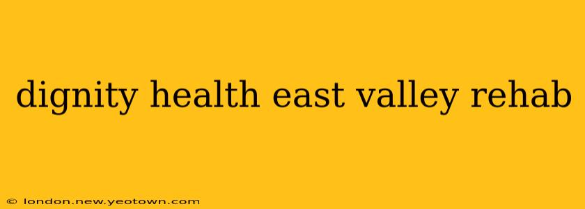 dignity health east valley rehab