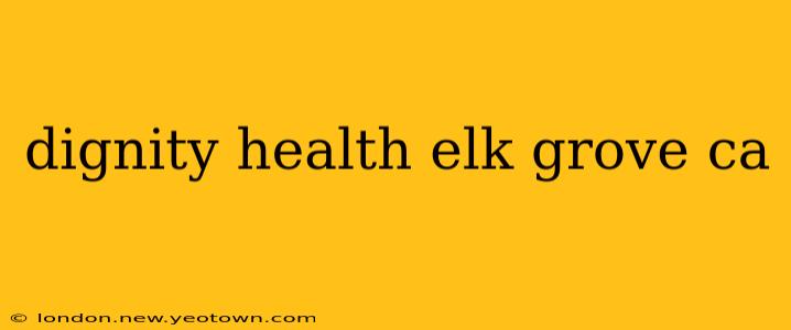 dignity health elk grove ca