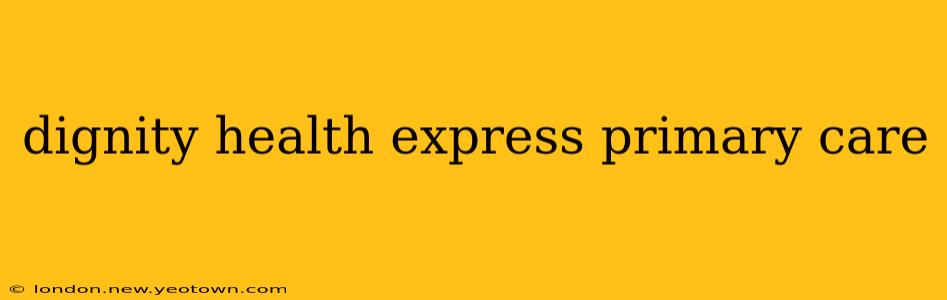 dignity health express primary care