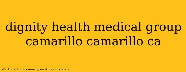 dignity health medical group camarillo camarillo ca