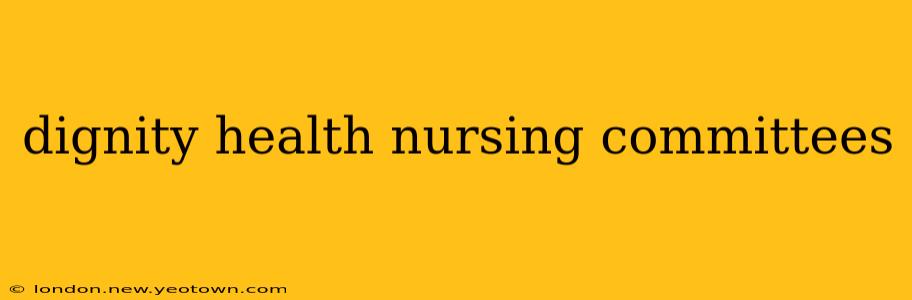 dignity health nursing committees