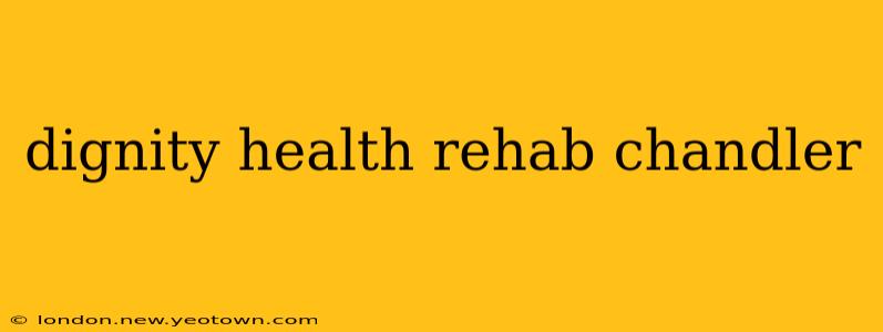 dignity health rehab chandler