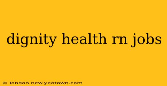 dignity health rn jobs