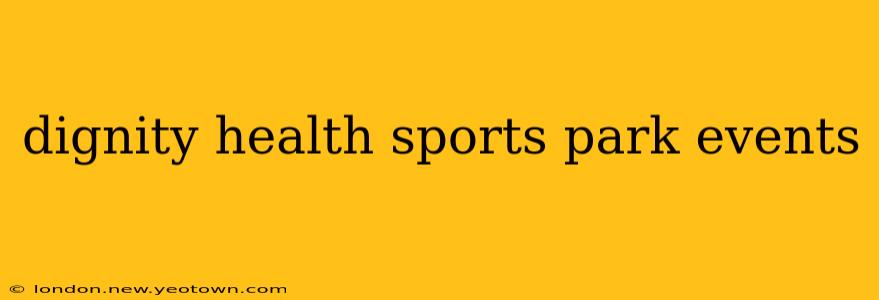 dignity health sports park events
