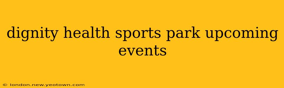 dignity health sports park upcoming events