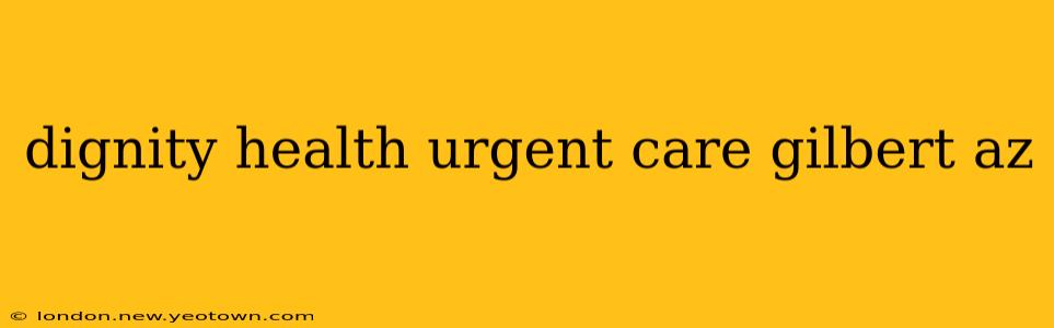 dignity health urgent care gilbert az