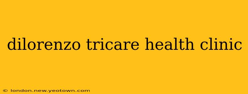 dilorenzo tricare health clinic