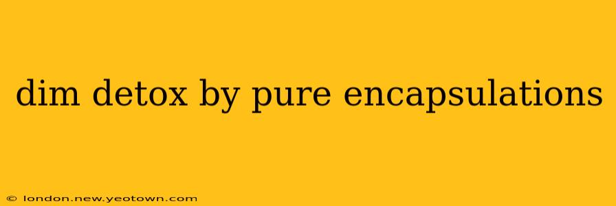 dim detox by pure encapsulations