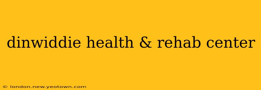 dinwiddie health & rehab center