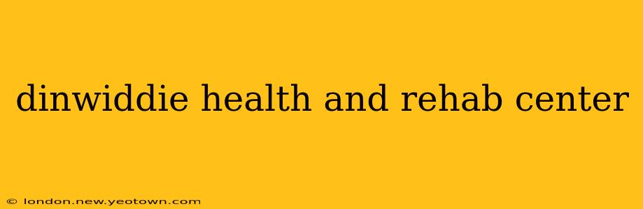 dinwiddie health and rehab center