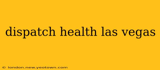 dispatch health las vegas