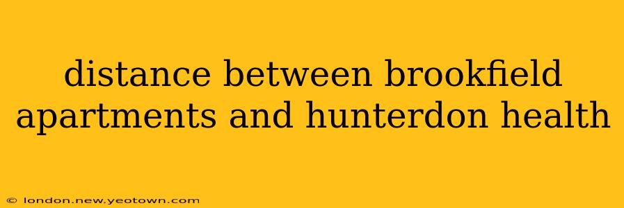 distance between brookfield apartments and hunterdon health