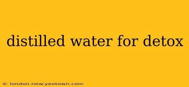 distilled water for detox