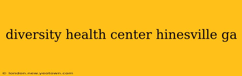 diversity health center hinesville ga