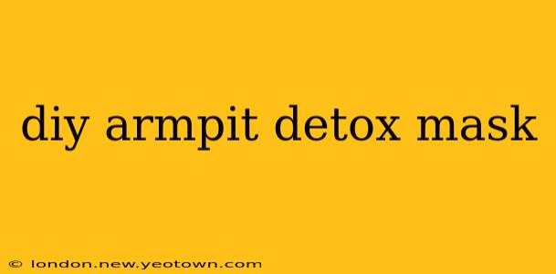 diy armpit detox mask