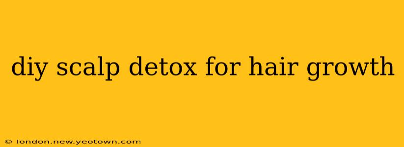 diy scalp detox for hair growth