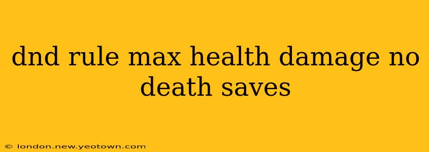 dnd rule max health damage no death saves