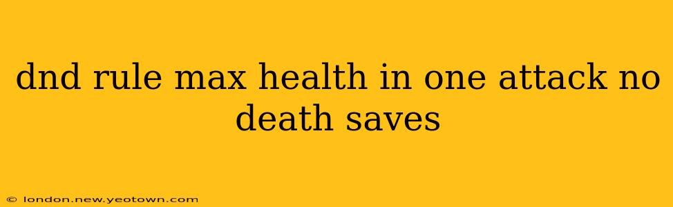 dnd rule max health in one attack no death saves