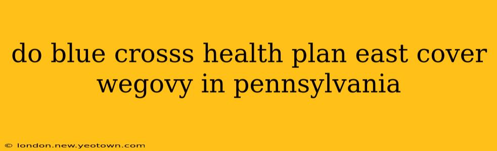 do blue crosss health plan east cover wegovy in pennsylvania