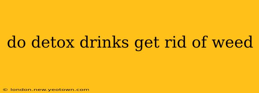 do detox drinks get rid of weed