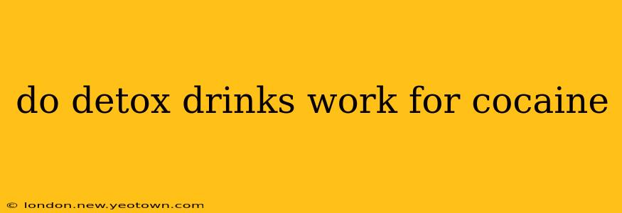 do detox drinks work for cocaine