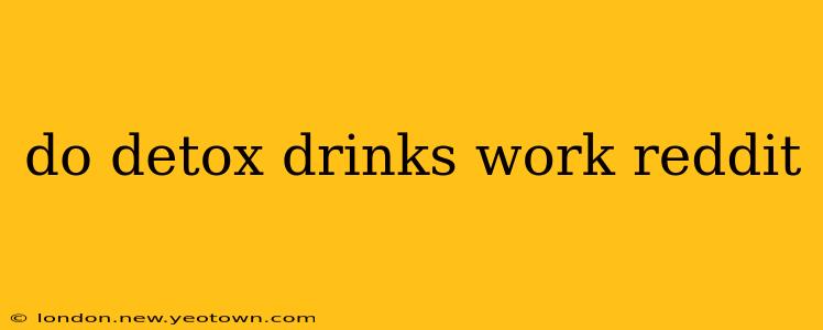 do detox drinks work reddit