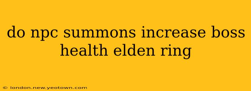 do npc summons increase boss health elden ring