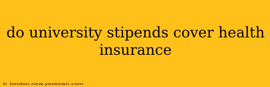 do university stipends cover health insurance