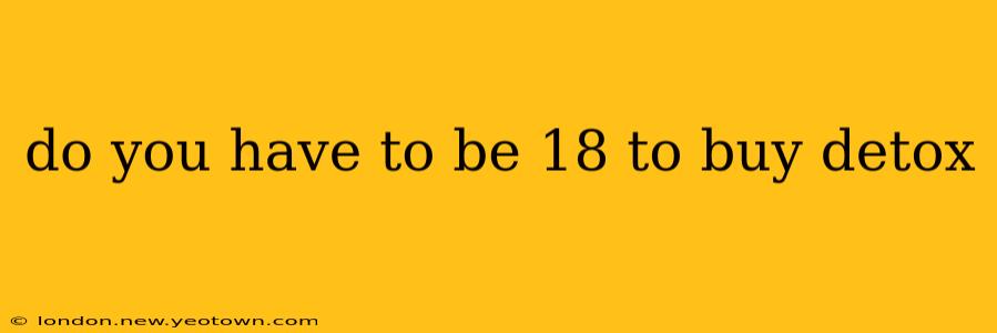 do you have to be 18 to buy detox