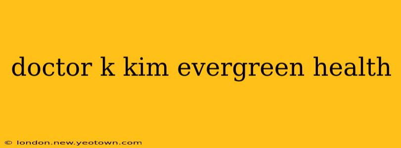 doctor k kim evergreen health