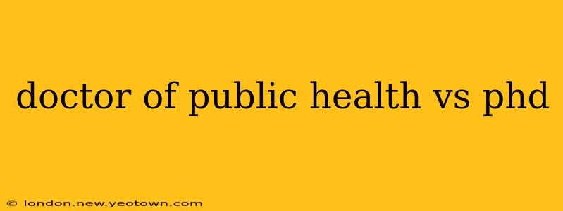 doctor of public health vs phd