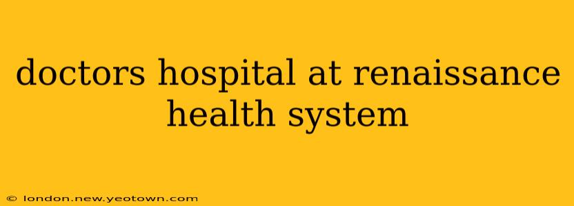 doctors hospital at renaissance health system