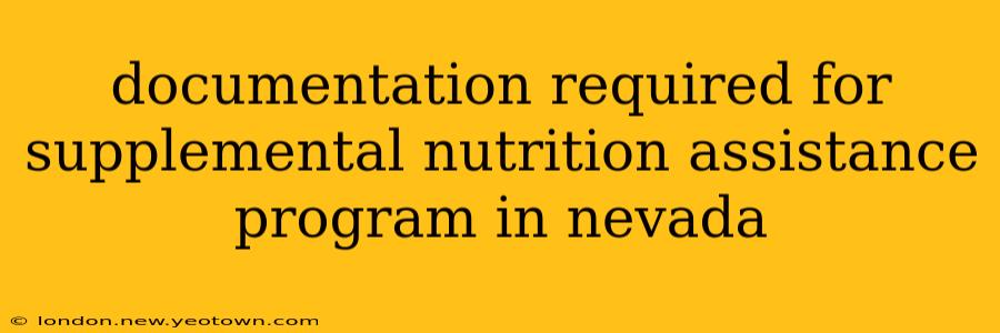 documentation required for supplemental nutrition assistance program in nevada