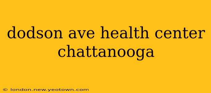 dodson ave health center chattanooga