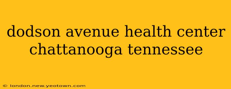 dodson avenue health center chattanooga tennessee