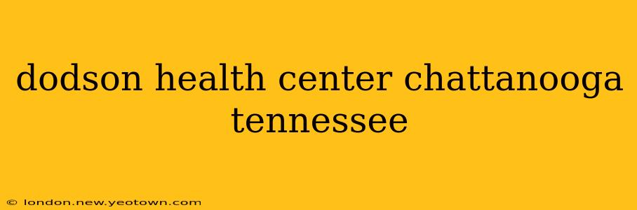 dodson health center chattanooga tennessee