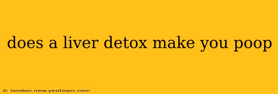 does a liver detox make you poop