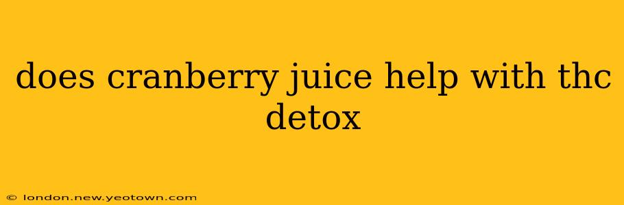 does cranberry juice help with thc detox