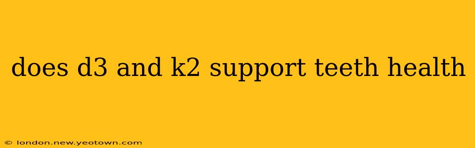 does d3 and k2 support teeth health
