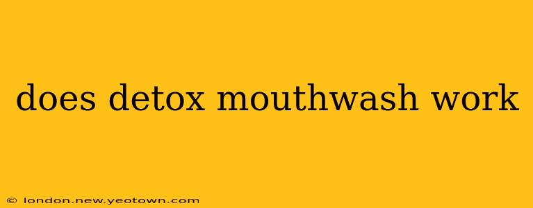 does detox mouthwash work