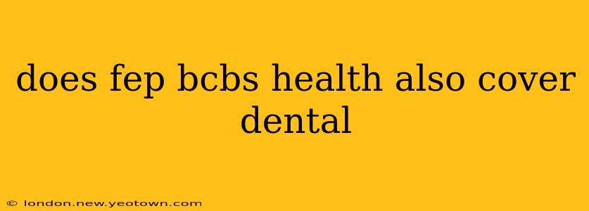does fep bcbs health also cover dental