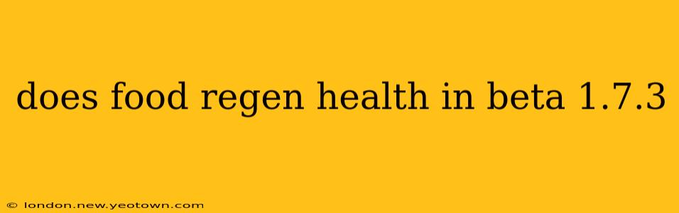 does food regen health in beta 1.7.3