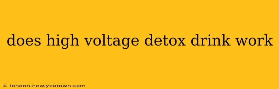 does high voltage detox drink work