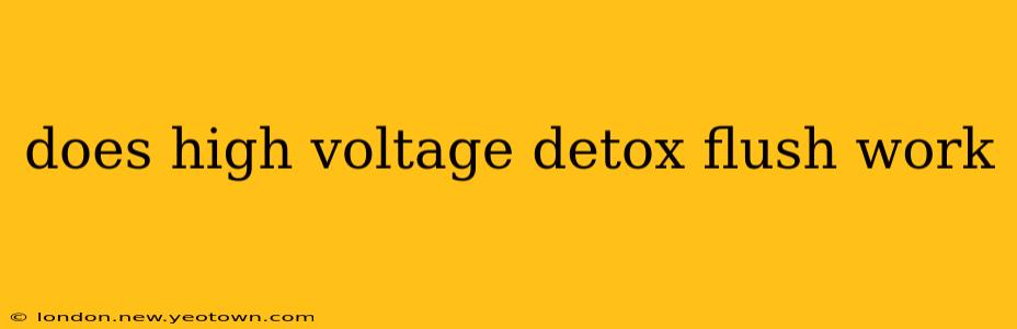 does high voltage detox flush work