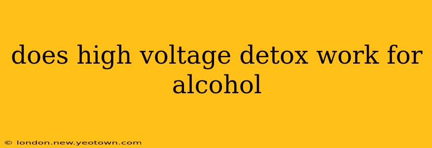 does high voltage detox work for alcohol